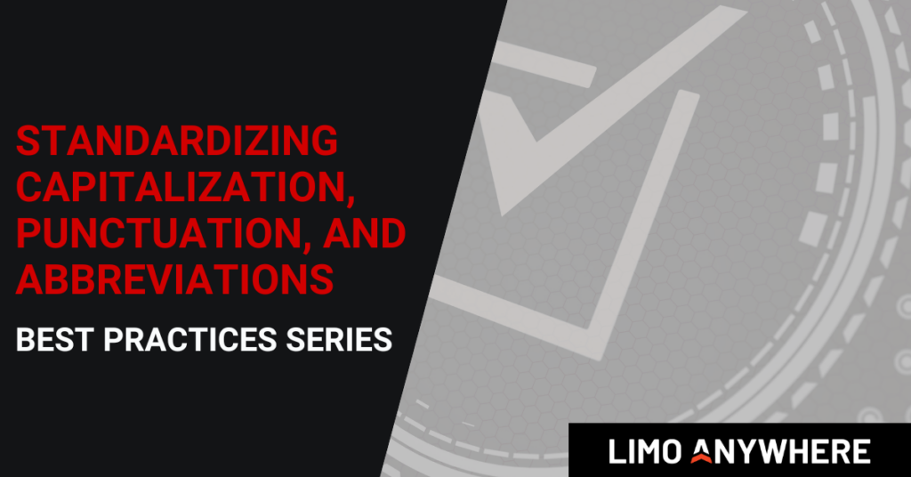 Best Practices Series: Standardizing Capitalization, Punctuation, and Abbreviations in Limo Anywhere