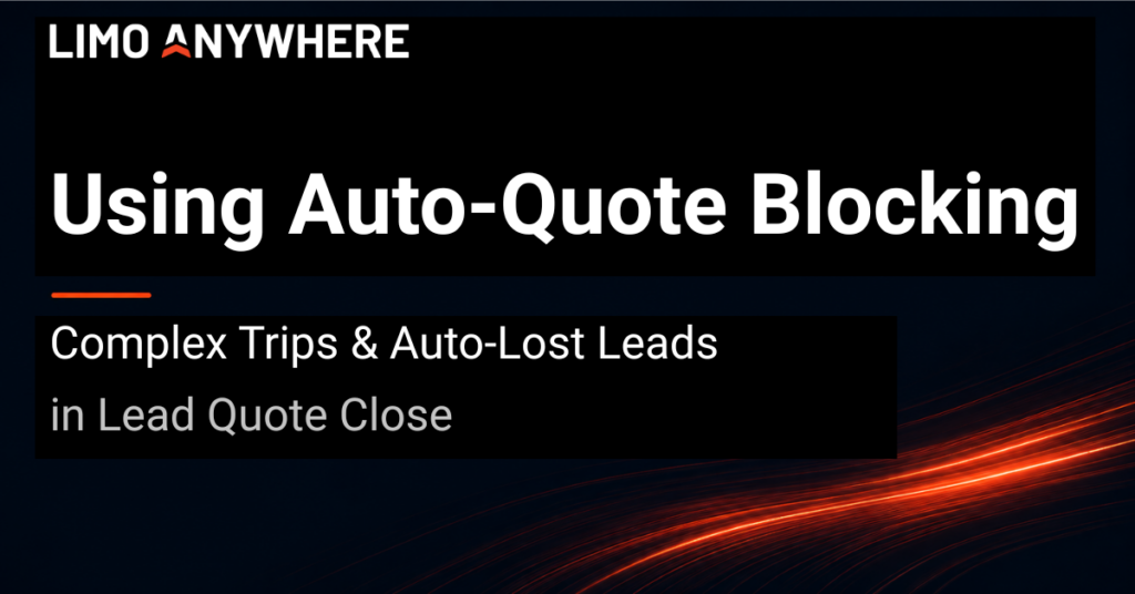Limo Anywhere Using Auto-Quote Blocking in Lead Quote Close Complex Trips and Auto-Lost Leads