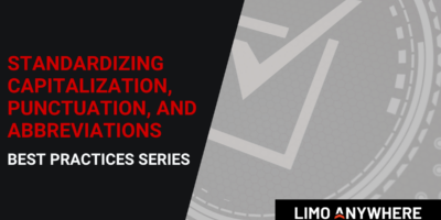 Best Practices Series: Standardizing Capitalization, Punctuation, and Abbreviations in Limo Anywhere