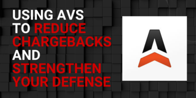 Using AVS to Reduce Chargebacks and Strengthen Your Defense